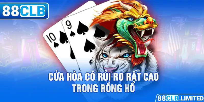 Cửa Hòa có rủi ro rất cao trong Rồng Hổ