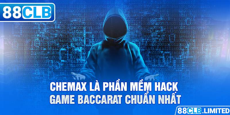 Chemax là phần mềm hack game Baccarat chuẩn nhất